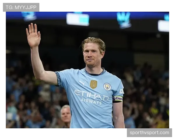 德布劳内为何难以被替代：解析其在曼城战术体系中的核心作用与独特价值